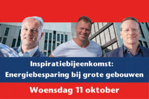 Inspiratiebijeenkomst op woensdag 11 oktober: energiebesparing bij grote gebouwen